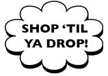 Shop Til' Ya Drop!